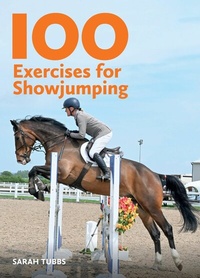 Abbildung von: 100 Exercises for Showjumping - The Crowood Press Ltd
