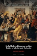 Cover: Early Modern Literature and the Bodies of a Reformed Eucharist - Bloomsbury Academic