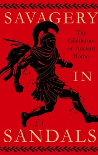 Abbildung von: Savagery in Sandals: The Gladiators of Ancient Rome - Read Books