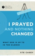 Cover: I Prayed and Nothing Changed - New Growth Press