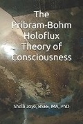Cover: The Pribram-Bohm Holoflux Theory of Consciousness - Viola Institute