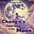Cover: Chang'e's Journey to the Moon - Yue Chang