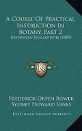 Cover: A Course Of Practical Instruction In Botany, Part 2 - Kessinger Publishing
