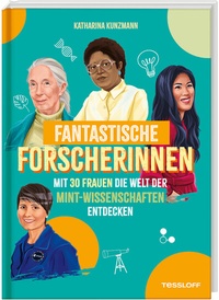 Abbildung von: Fantastische Forscherinnen. Mit 30 Frauen die Welt der MINT-Wissenschaften entdecken - Tessloff Verlag Ragnar Tessloff GmbH & Co. KG