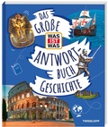 Cover: Das gro&szlig;e WAS IST WAS-Antwortbuch Geschichte - Tessloff Verlag Ragnar Tessloff GmbH & Co. KG