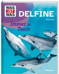 Cover: WAS IST WAS Delfine. Immer im Team - Tessloff Verlag Ragnar Tessloff GmbH & Co. KG