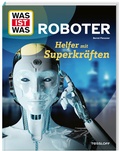 Cover: WAS IST WAS Roboter. Helfer mit Superkr&auml;ften - Tessloff Verlag Ragnar Tessloff GmbH & Co. KG