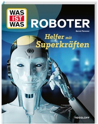 Abbildung von: WAS IST WAS Roboter. Helfer mit Superkräften - Tessloff Verlag Ragnar Tessloff GmbH & Co. KG
