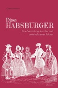 Cover: Diese Habsburger - Eine Sammlung skurriler und unterhaltsamer Fakten - Carl Ueberreuter Verlag
