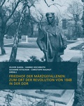 Cover: Friedhof der M&auml;rzgefallenen: Zum Ort der Revolution von 1848 in der DDR - Metropol-Verlag