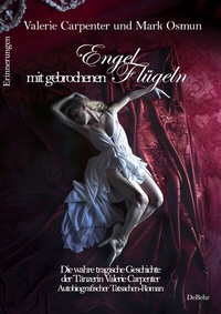 Abbildung von: Engel mit gebrochenen Flügeln - Die wahre tragische Geschichte der Tänzerin Valerie Carpenter - Autobiografischer Tatsachen-Roman - Erinnerungen - Verlag DeBehr