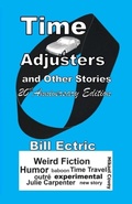 Cover: Time Adjusters and Other Stories 20th Anniversary Edition - billectric