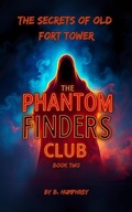 Cover: The Secrets Of Old Fort Tower (The Phantom Finders Club, #2) - B. Humphrey