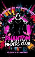 Cover: A Haunting On Maplewood Street (The Phantom Finders Club, #1) - B. Humphrey