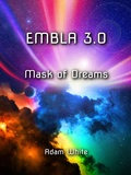 Cover: Embla 3.0: Mask of Dreams (The Embla Trilogy, #3) - Adam White
