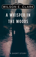 Cover: A Whisper in the Woods (A Short Story) - Griffington House