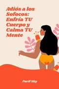 Cover: Adi&oacute;s a los Sofocos: Enfr&iacute;a TU Cuerpo y Calma TU Mente - Purif Sky