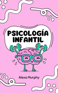 Abbildung von: Psicología Infantil (Psychology, #1) - Alexa Murphy