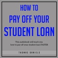 Cover: How To Pay Off Your Student Loan - Thomas Daniels