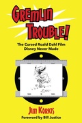 Cover: Gremlin Trouble!: The Cursed Roald Dahl Film Disney Never Made - Theme Park Press
