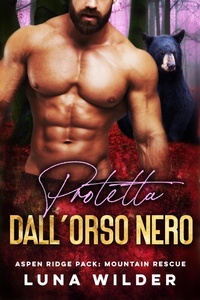 Enlarge image Cover: Protetta dall'Orso Nero (Aspen Ridge Pack: Mountain Rescue, #3) - Luna Wilder