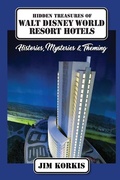 Cover: Hidden Treasures of Walt Disney World Resort Hotels: Histories, Mysteries & Theming - Theme Park Press
