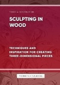 Cover: Sculpting in Wood Techniques and Inspiration for Creating Three Dimensional Pieces - PS Pub Co.