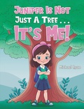 Cover: Juniper Is Not Just a Tree . . . It's Me! - Austin Macauley Publishers