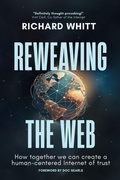 Cover: Reweaving the Web - Richard S Whitt