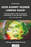 Cover: Verschwiegene und vergessene Todesf&auml;lle an der Berliner Mauer / HIER KOMMT KEINER LEBEND RAUS! - Verschwiegene und vergessene Todesf&auml;lle an der Berliner Mauer - Teil 1: die 60er-Jahre - epubli