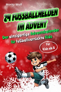 Abbildung von: 24 Fußballhelden im Advent: Der einzigartige Adventskalender für fußballverrückte Kids mit spannenden und interessanten Fakten über aktuelle Top-Fußballer, inkl. Download und Videos - Wortwelten Verlag