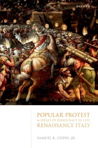 Enlarge image Cover: Popular Protest and Ideals of Democracy in Late Renaissance Italy - Oxford University Press