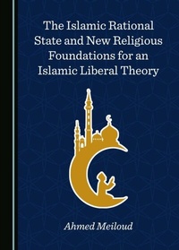 Abbildung von: Islamic Rational State and New Religious Foundations for an Islamic Liberal Theory - Cambridge Scholars Publishing
