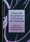 Cover: Crisis and Creativity in Performing Arts Training - Cambridge Scholars Publishing