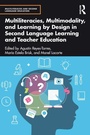 Cover: Multiliteracies, Multimodality, and Learning by Design in Second Language Learning and Teacher Education - Routledge