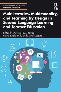 Enlarge image Cover: Multiliteracies, Multimodality, and Learning by Design in Second Language Learning and Teacher Education - Routledge