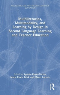 Enlarge image Cover: Multiliteracies, Multimodality, and Learning by Design in Second Language Learning and Teacher Education - Routledge