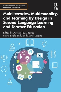 Enlarge image Cover: Multiliteracies, Multimodality, and Learning by Design in Second Language Learning and Teacher Education - Routledge