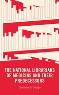 Cover: The National Librarians of Medicine and Their Predecessors - Rowman & Littlefield Publishers