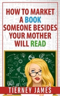 Cover: How to Market a Book Someone Besides Your Mother Will Read - L & D Press