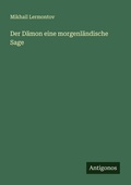 Cover: Der Daemon eine morgenlaendische Sage - Antigonos Verlag