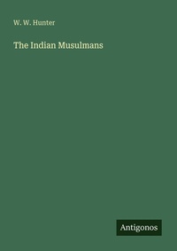 Enlarge image Cover: The Indian Musulmans - Antigonos Verlag