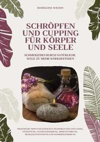 Abbildung von: Schröpfen und Cupping für Körper und Seele: Schmerzfrei durch natürliche Wege zu mehr Wohlbefinden - tredition