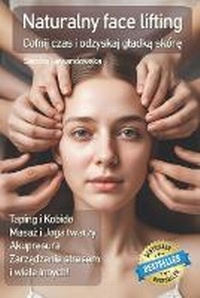 Abbildung von: Naturalny face lifting. Taping, masaz, kobido - Freebooks.PL
