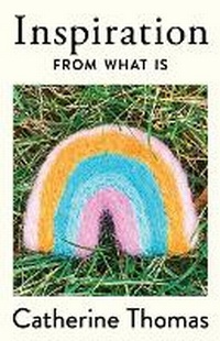 Enlarge image Cover: Inspiration From What Is - Catherine Thomas