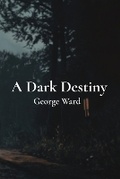 Cover: A Dark Destiny - George Ward