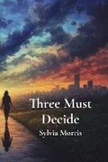 Cover: Three Must Decide - Sylvia Morris