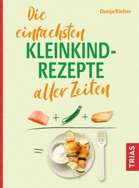 Abbildung von: Die einfachsten Kleinkind-Rezepte aller Zeiten - TRIAS
