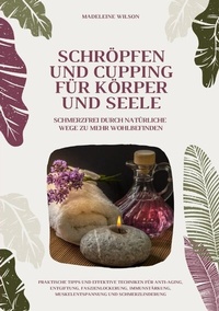 Abbildung von: Schröpfen und Cupping für Körper und Seele: Schmerzfrei durch natürliche Wege zu mehr Wohlbefinden - tredition