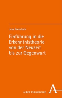 Abbildung von: Einführung in die Erkenntnistheorie von der Neuzeit bis zur Gegenwart - Karl Alber Verlag
